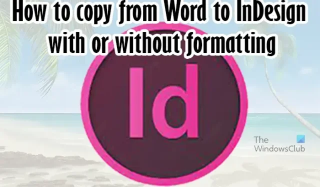 Comment copier de Word vers InDesign avec ou sans formatage