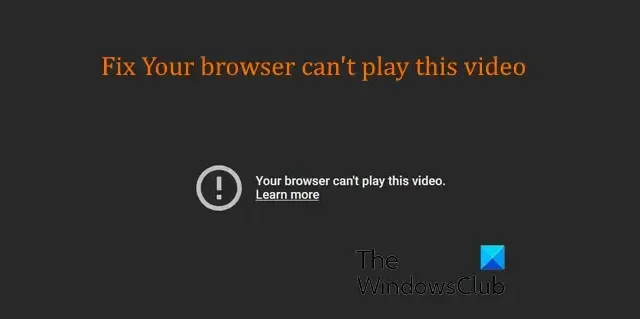 Ihr Browser kann dieses Video nicht abspielen [Fix]