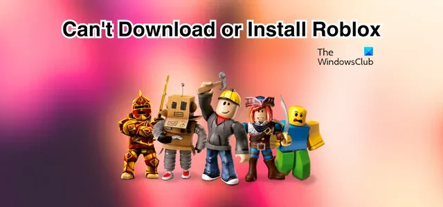 Roblox kan niet installeren of downloaden op Windows 11/10