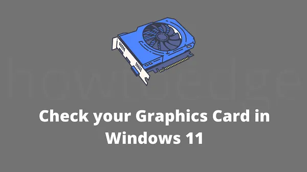 Hoe u uw grafische kaart kunt controleren in Windows 11