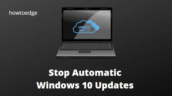 Comment empêcher les mises à jour Windows 10 de se produire automatiquement