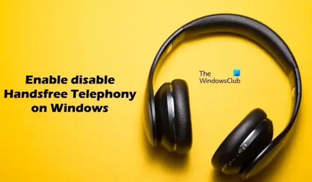 Activer ou désactiver la téléphonie mains libres dans Windows 11