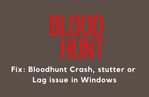 Cómo solucionar el problema de bloqueo, tartamudeo o retraso de Bloodhunt en Windows