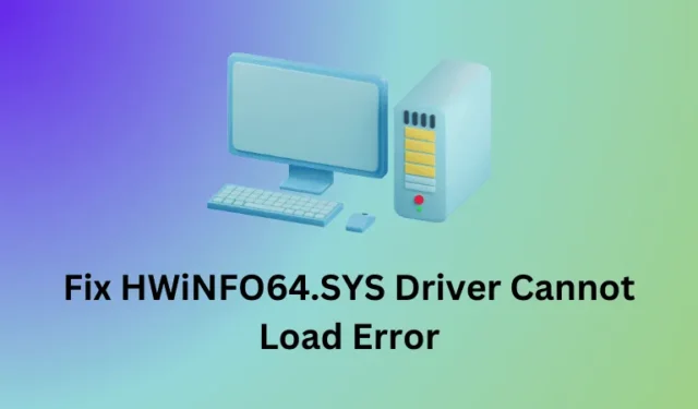 Fix HWiNFO64.SYS-stuurprogramma kan fout niet laden in Windows