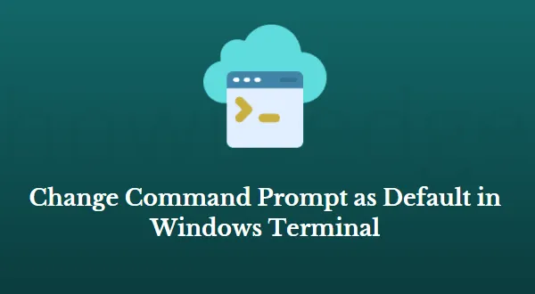 Hoe u de opdrachtprompt als standaard kunt wijzigen in Windows Terminal