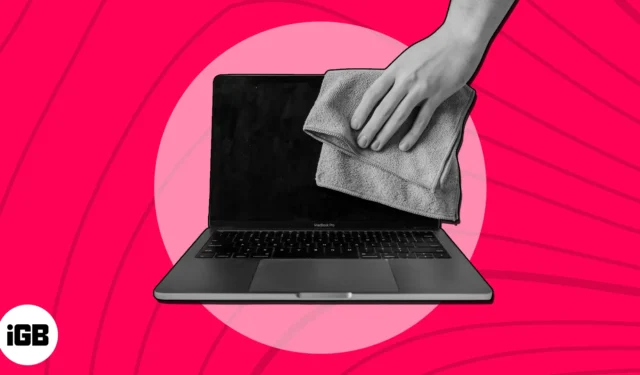 Comment nettoyer l’écran de votre MacBook