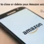 Comment fermer ou supprimer votre compte Amazon