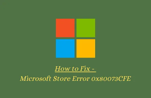 수정 – Windows 10의 Microsoft Store 오류 0x80073CFE