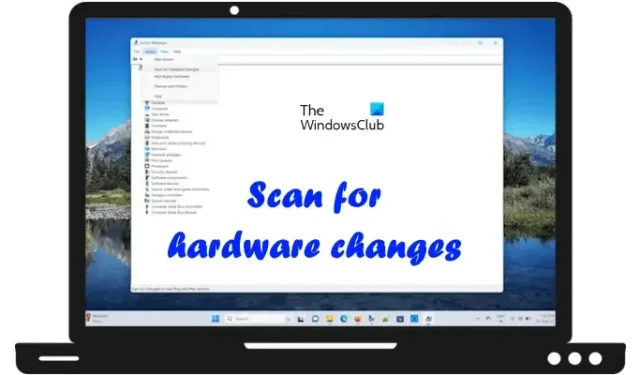 Wie scanne ich nach Hardwareänderungen in Windows 11/10?