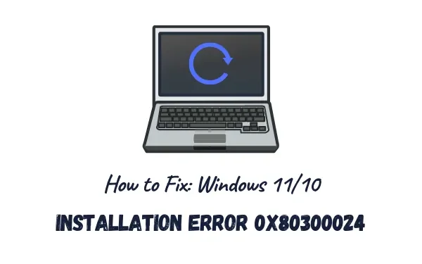 Como corrigir o erro de instalação 0x80300024 no Windows 11/10