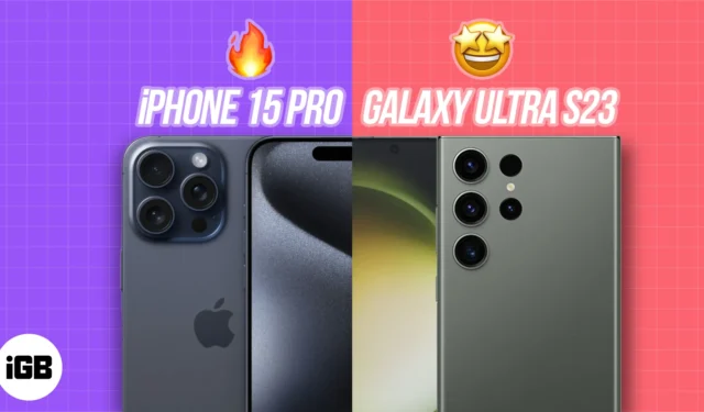 iPhone 15 Pro Max vs Samsung Galaxy S23 Ultra – Quale fiore all’occhiello vince? 