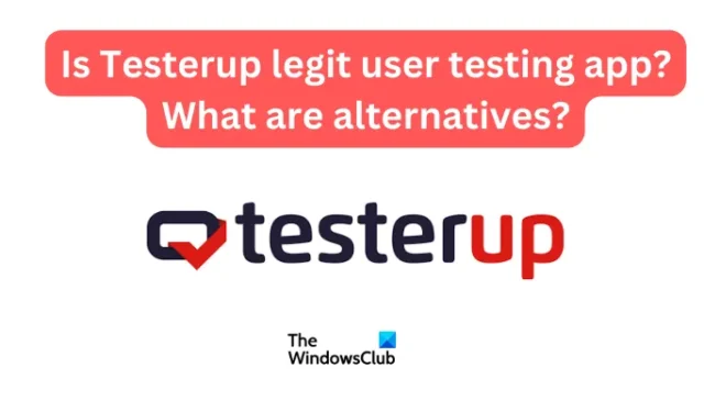 Testerup est-elle une application de test utilisateur légitime ? Quelles sont les alternatives ?