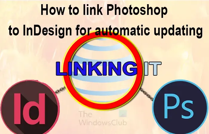 將 Photoshop 鏈接到 InDesign 以進行自動更新