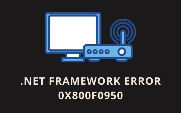 Cómo reparar el error 0x800F0950 de .NET Framework en Windows 11/10