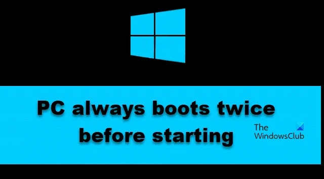 La PC siempre arranca dos veces antes de iniciar en Windows 11/10