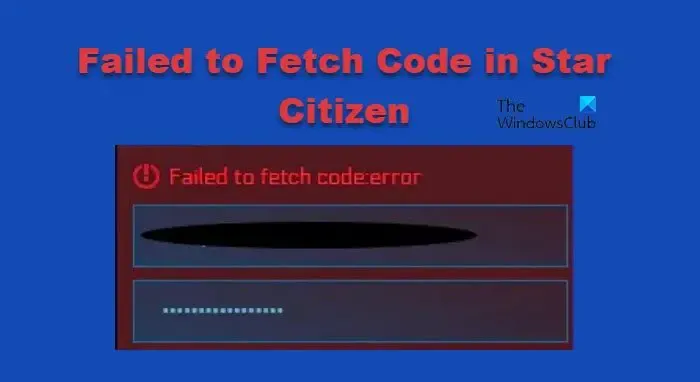 Fehler beim Abrufen des Codes in Star Citizen [Fix]