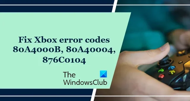 Xbox-foutcodes 80A4000B, 80A40004 of 876C0104 repareren