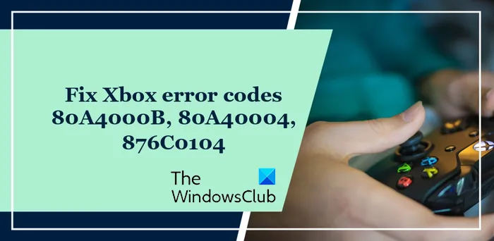 Xbox-foutcodes 80A4000B, 80A40004, 876C0104