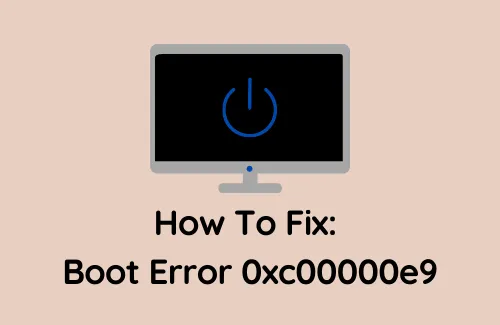 Cómo solucionar el error de arranque 0xc00000e9 en Windows 11/10