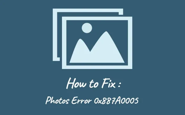 Hoe u Foto’s-fout 0x887A0005 in Windows 11/10 kunt oplossen