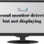 Tweede monitor gedetecteerd, maar wordt niet weergegeven op Windows 11/10