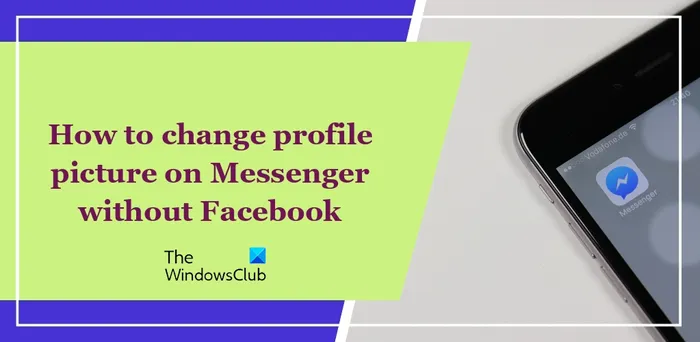 Como mudar a foto do perfil no Messenger sem Facebook