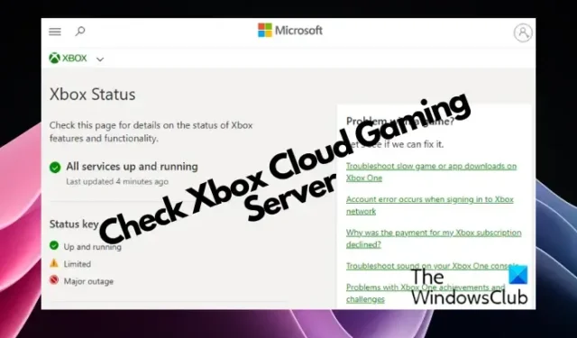 Wie überprüfe ich den Status des Xbox Cloud Gaming-Servers? Ist es unten oder nicht?