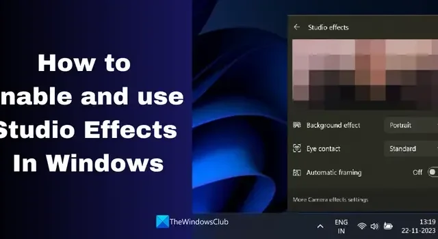 Comment activer et utiliser Studio Effects sous Windows 11