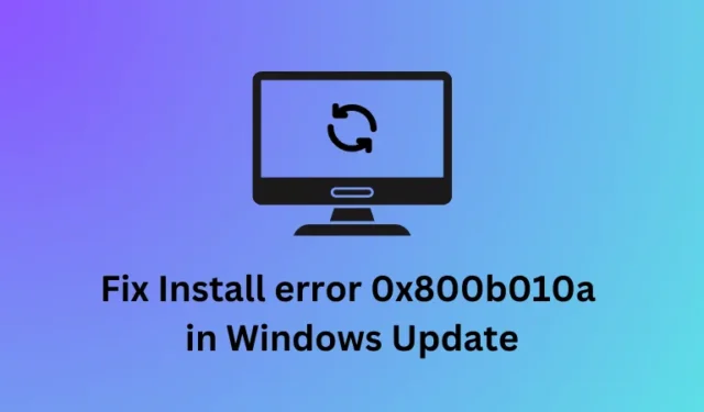 Correggi l’errore di installazione 0x800b010a in Windows Update