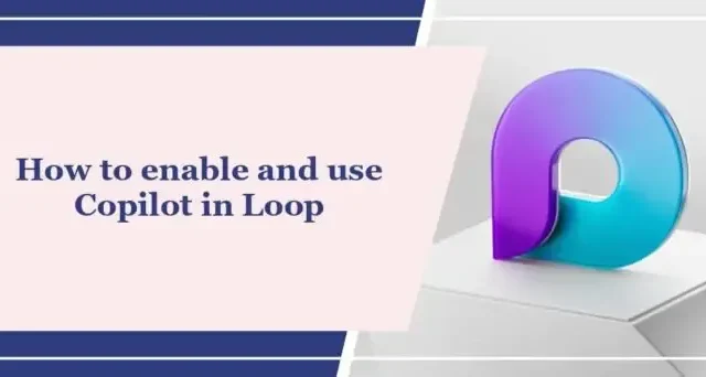 Comment activer et utiliser Copilot dans Loop