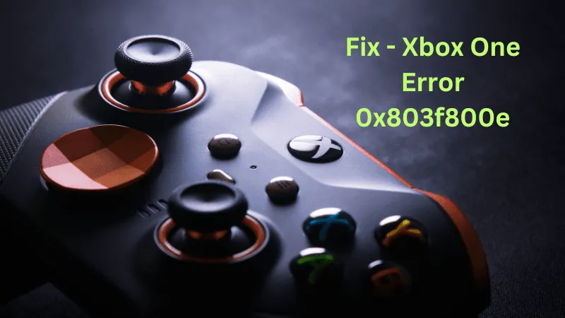 Comment réparer l'erreur Xbox One 0x803f800e