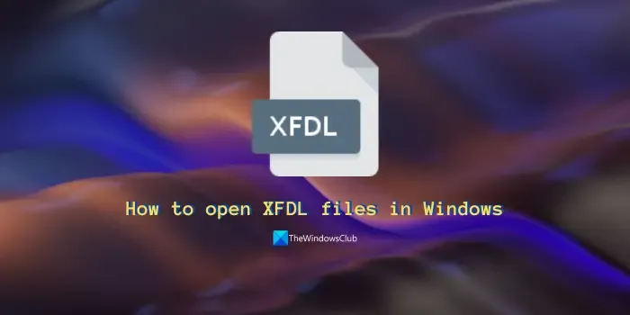 Comment ouvrir les fichiers XFDL sous Windows
