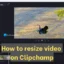 Cómo cambiar el tamaño de un vídeo en Clipchamp