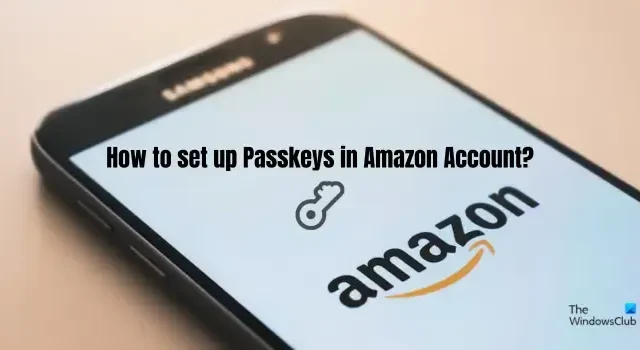 Amazonアカウントにパスキーを設定するにはどうすればよいですか?