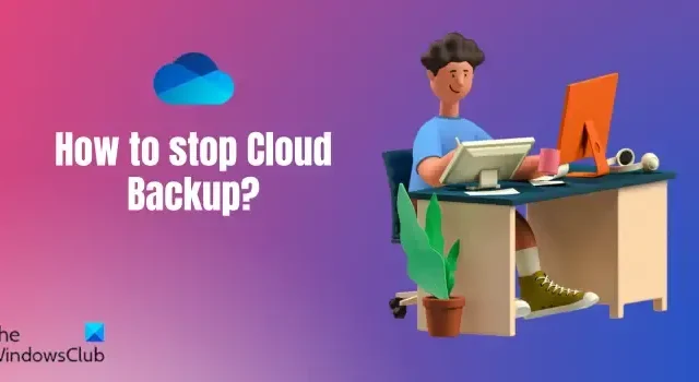 Comment arrêter la sauvegarde cloud sous Windows 11/10