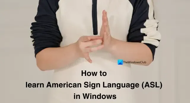 Comment apprendre la langue des signes américaine (ASL) sous Windows 11 ?
