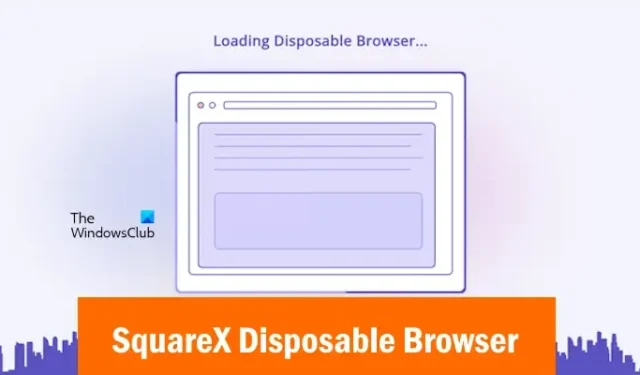 SquareX Disposable Browser ti mantiene sicuro e privato online