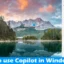 Copilot gebruiken in Windows 11 [Handleiding aan de slag]