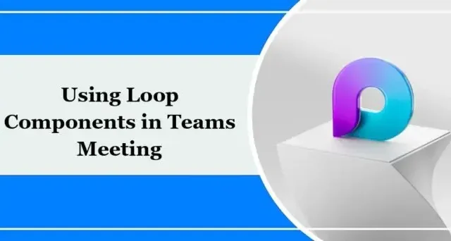Como usar componentes de loop em reuniões de equipes