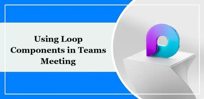 usando componentes de loop em reuniões de equipes