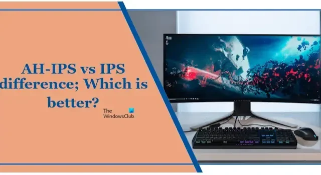 Différence AH-IPS vs IPS ; Ce qui est mieux?