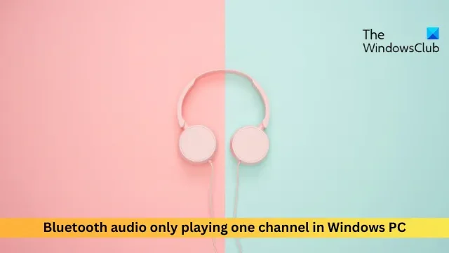 Windows PC で Bluetooth オーディオが 1 つのチャンネルのみ再生される