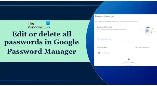 Google パスワード マネージャーですべてのパスワードを編集または削除する方法