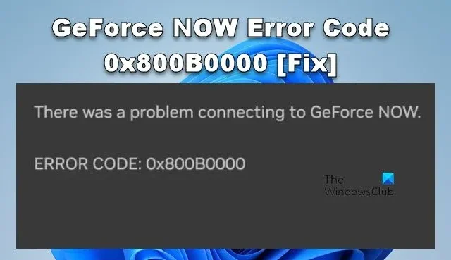 Codice errore GeForce NOW 0x800B0000 [fissare]