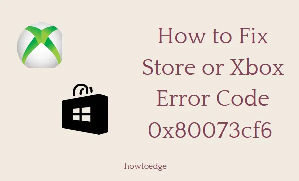 Jak naprawić błąd sklepu lub konsoli Xbox o kodzie 0x80073cf6