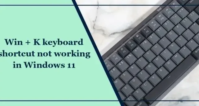 El método abreviado de teclado Win + K no funciona en Windows 11