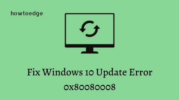 Errore di aggiornamento di Windows 10 0x80080008