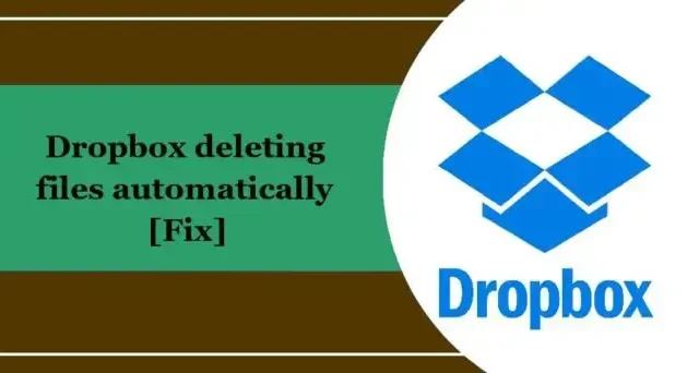 Dropbox supprime automatiquement les fichiers [Réparer]