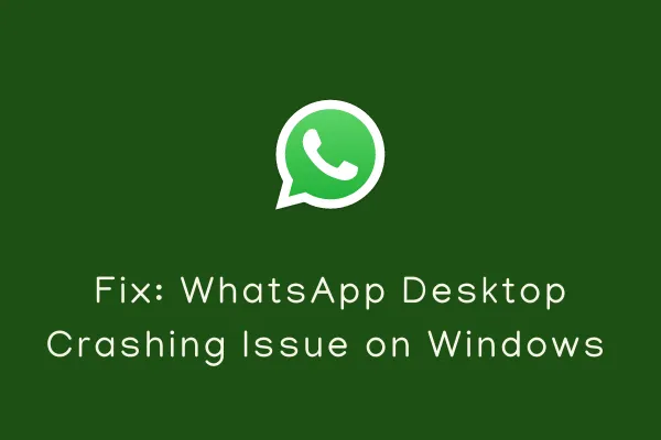 Correctif - Problème de plantage de l'application de bureau WhatsApp sous Windows