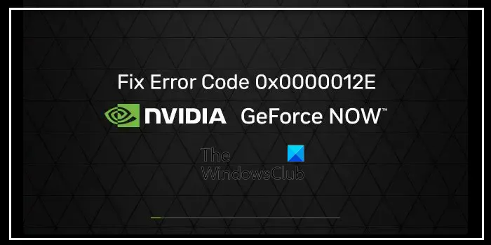 GeForce NOW-foutcode 0x0000012E